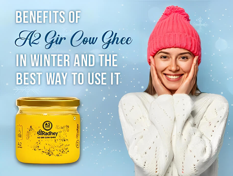 Benefits of A2 Gir Cow Ghee in Winter And The Best Way to Use it