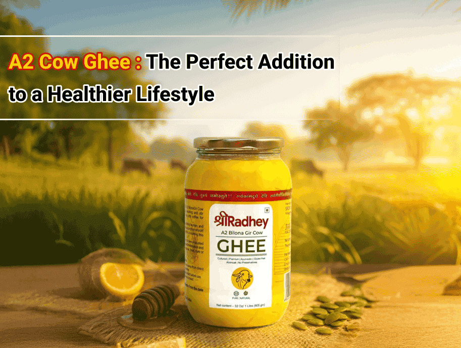 A2 Cow Ghee: The Perfect Addition to a Healthier Lifestyle