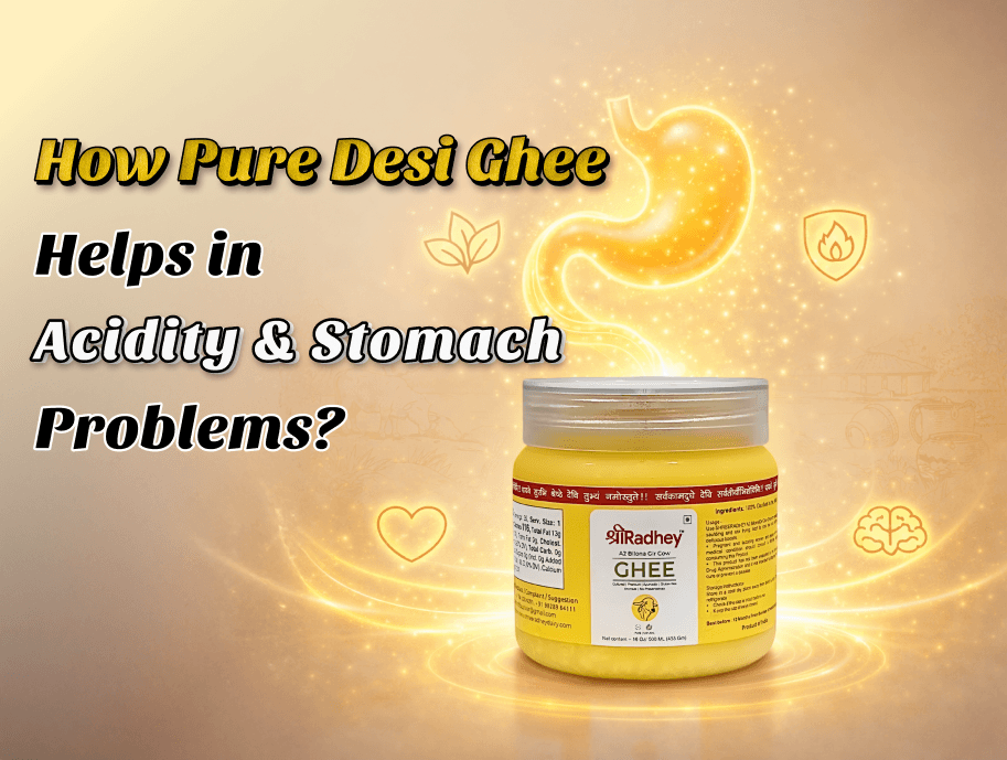How Pure Desi Ghee Helps in Acidity & Stomach Problems?